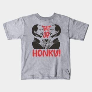 Shut Up Honky! - Jefferson Kids T-Shirt